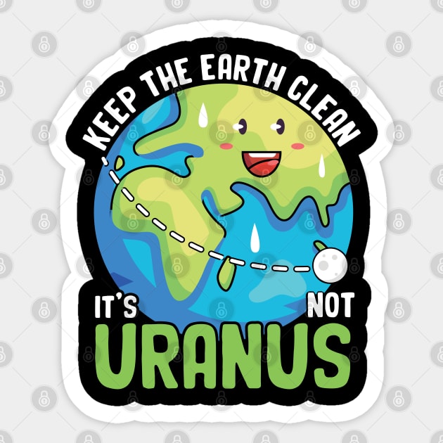 Keep the Earth Clean It's Not Uranus Eco-Friendly Tee Sticker by JJDezigns